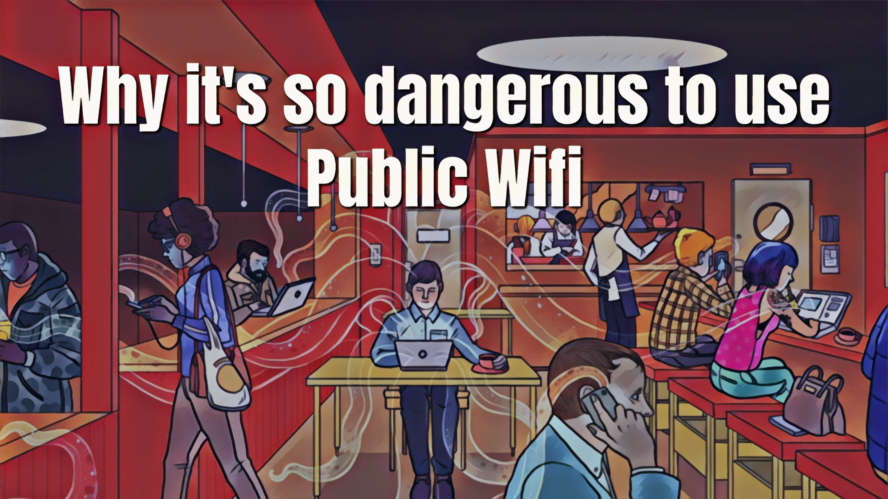 Why it’s so dangerous to use public Wifi. 